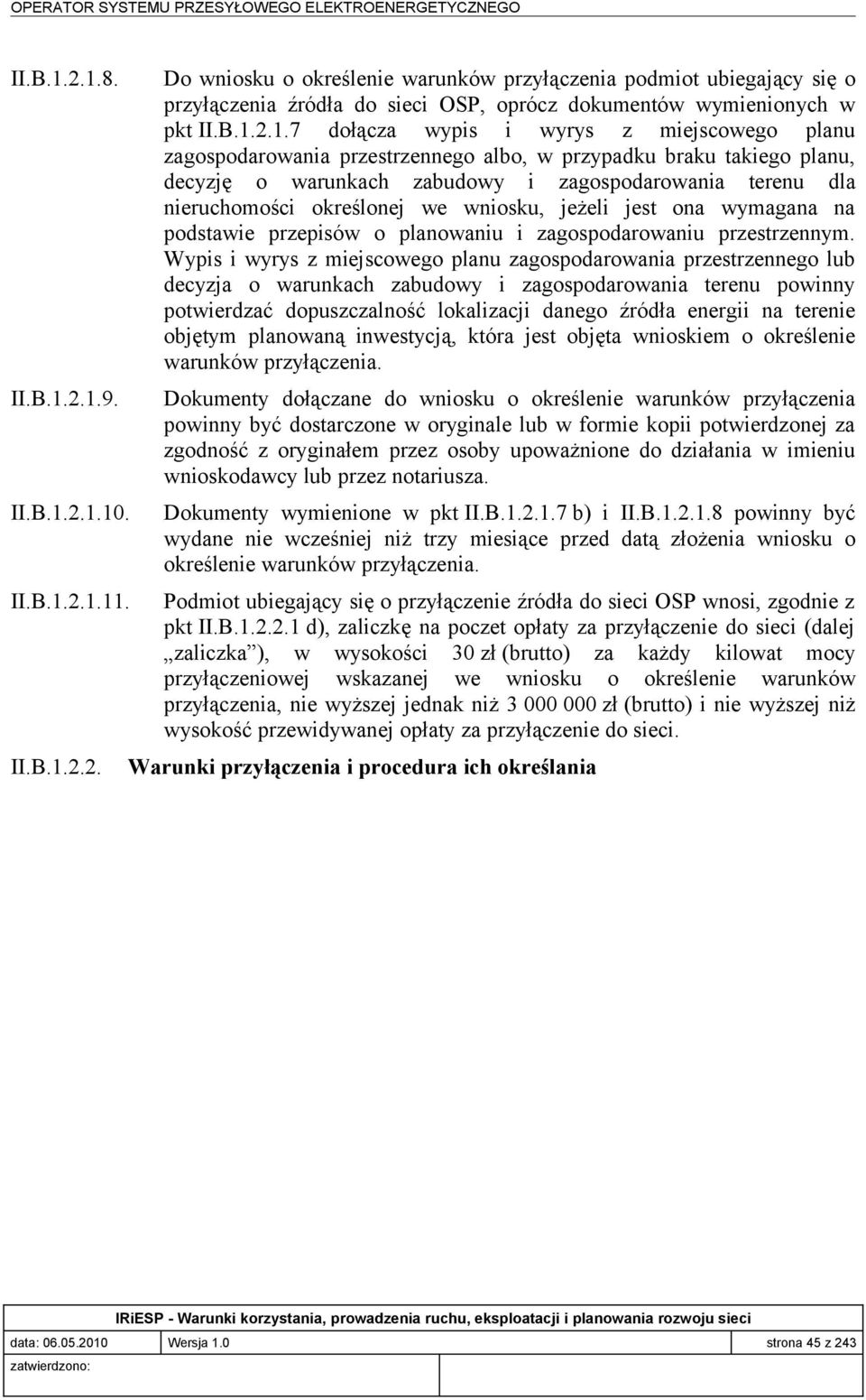 B.1.2.1.7 dołącza wypis i wyrys z miejscowego planu zagospodarowania przestrzennego albo, w przypadku braku takiego planu, decyzję o warunkach zabudowy i zagospodarowania terenu dla nieruchomości