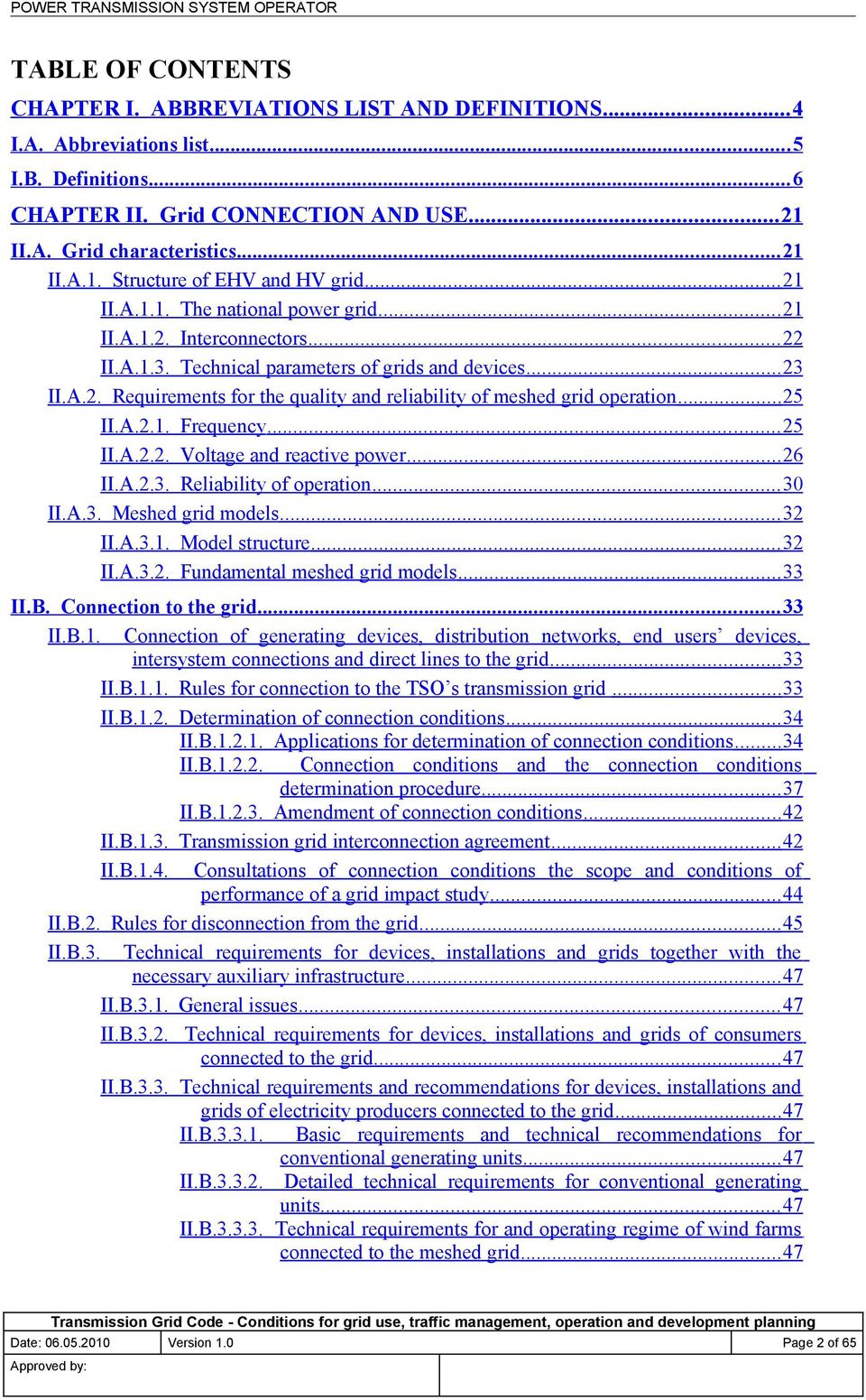 .. 23 II.A.2. Requirements for the quality and reliability of meshed grid operation... 25 II.A.2.1. Frequency... 25 II.A.2.2. Voltage and reactive power... 26 II.A.2.3. Reliability of operation.