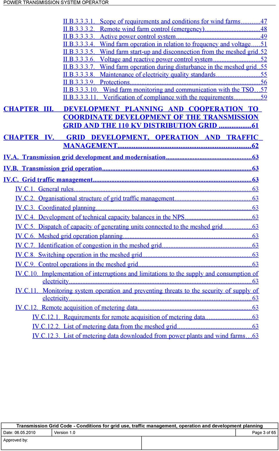 Voltage and reactive power control system... 52 II.B.3.3.3.7. Wind farm operation during disturbance in the meshed grid.. 55 II.B.3.3.3.8. Maintenance of electricity quality standards... 55 II.B.3.3.3.9.