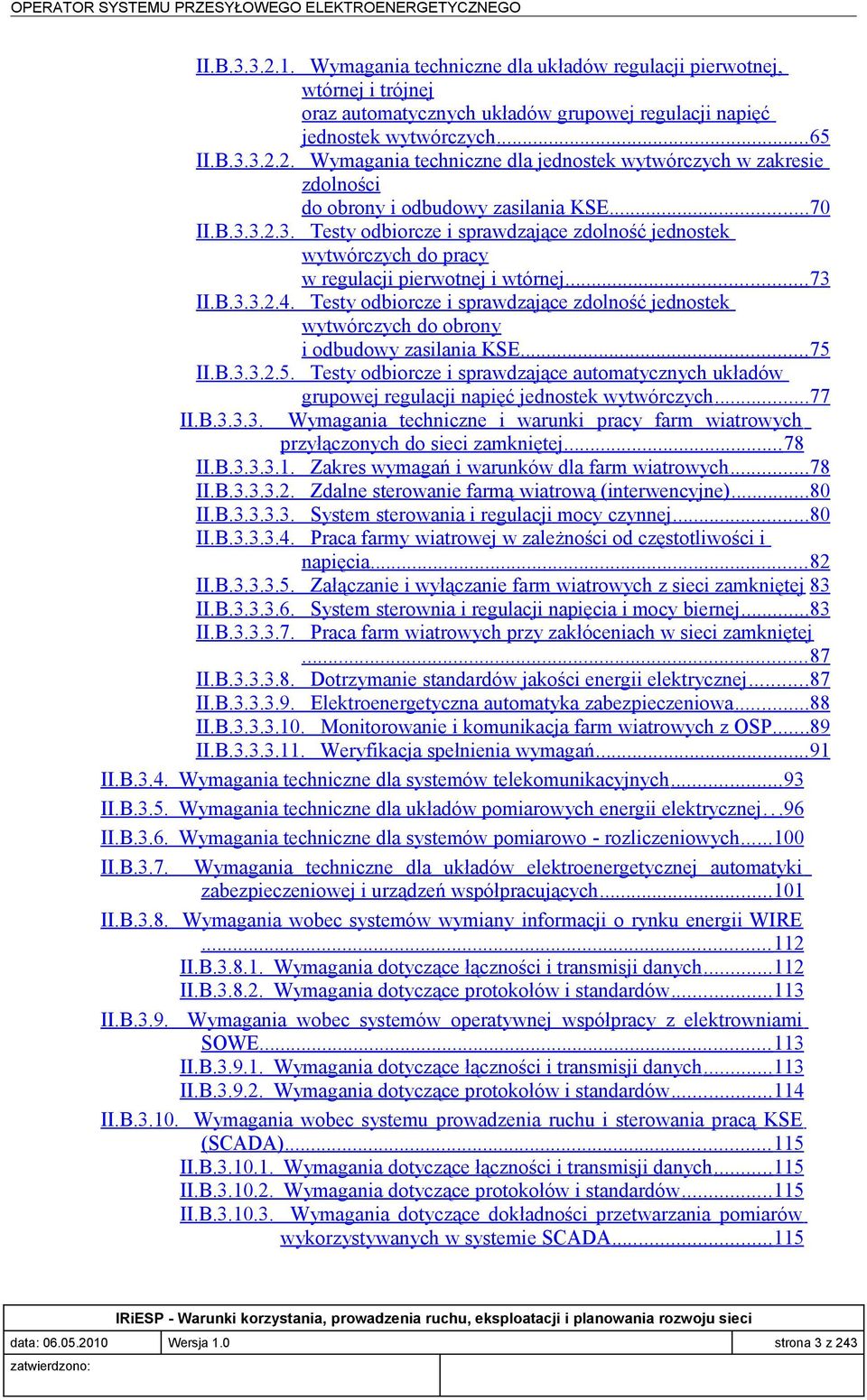 2. Wymagania techniczne dla jednostek wytwórczych w zakresie zdolności do obrony i odbudowy zasilania KSE... 70 II.B.3.