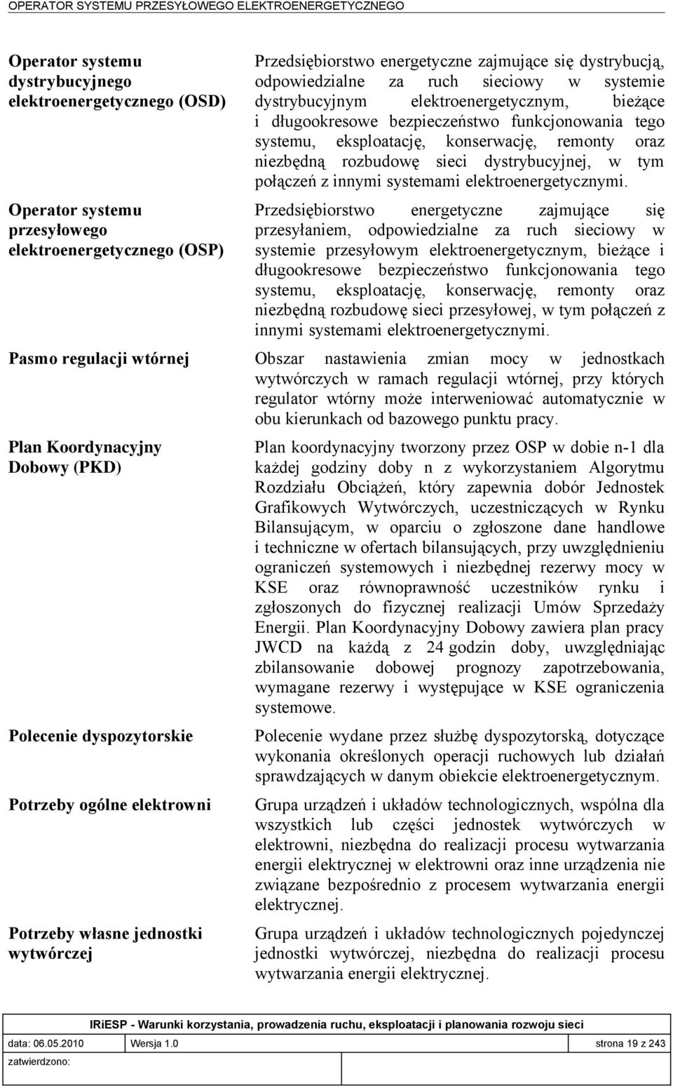 sieciowy w systemie dystrybucyjnym elektroenergetycznym, bieżące i długookresowe bezpieczeństwo funkcjonowania tego systemu, eksploatację, konserwację, remonty oraz niezbędną rozbudowę sieci