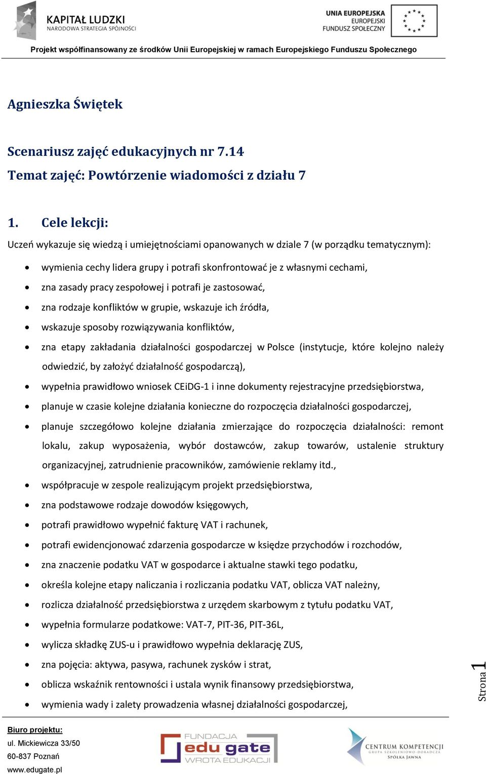 zespołowej i potrafi je zastosować, zna rodzaje konfliktów w grupie, wskazuje ich źródła, wskazuje sposoby rozwiązywania konfliktów, zna etapy zakładania działalności gospodarczej w Polsce