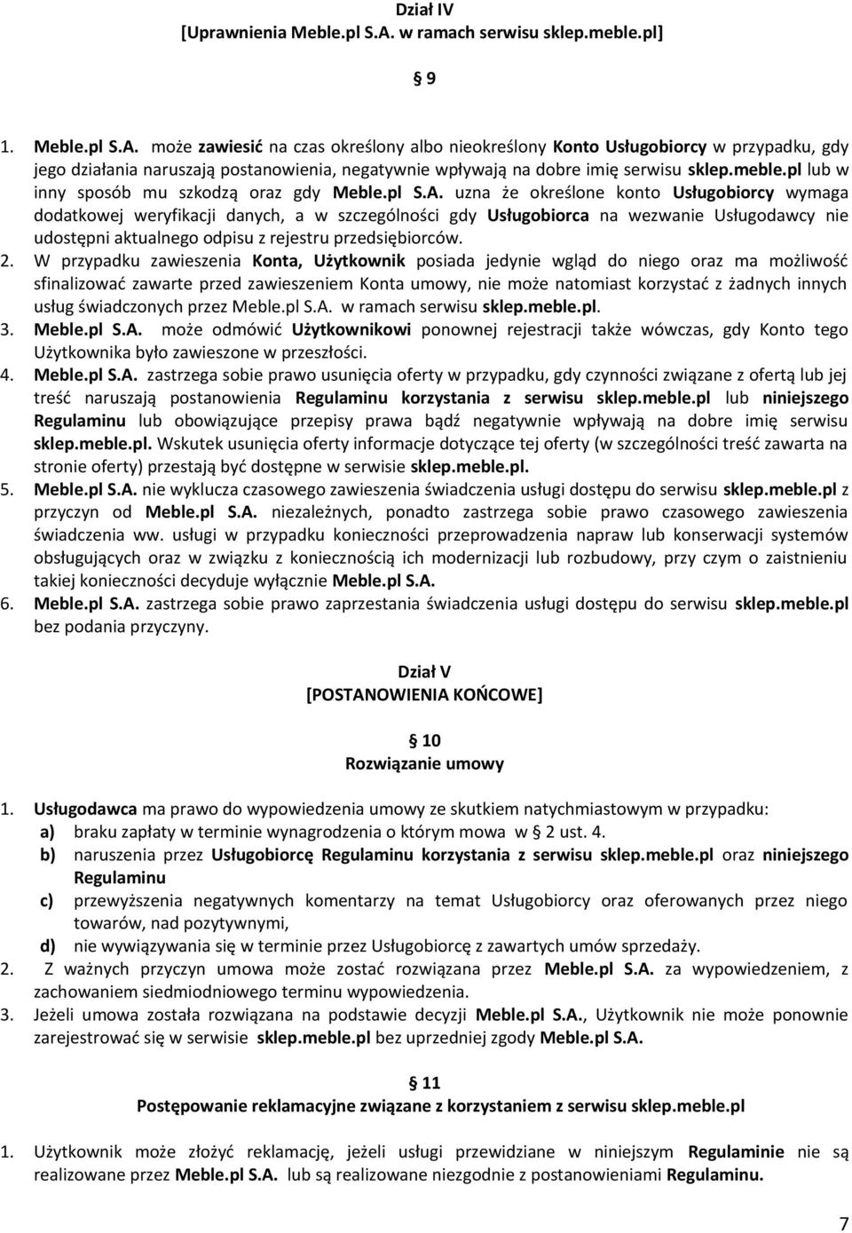 może zawiesić na czas określony albo nieokreślony Konto Usługobiorcy w przypadku, gdy jego działania naruszają postanowienia, negatywnie wpływają na dobre imię serwisu sklep.meble.