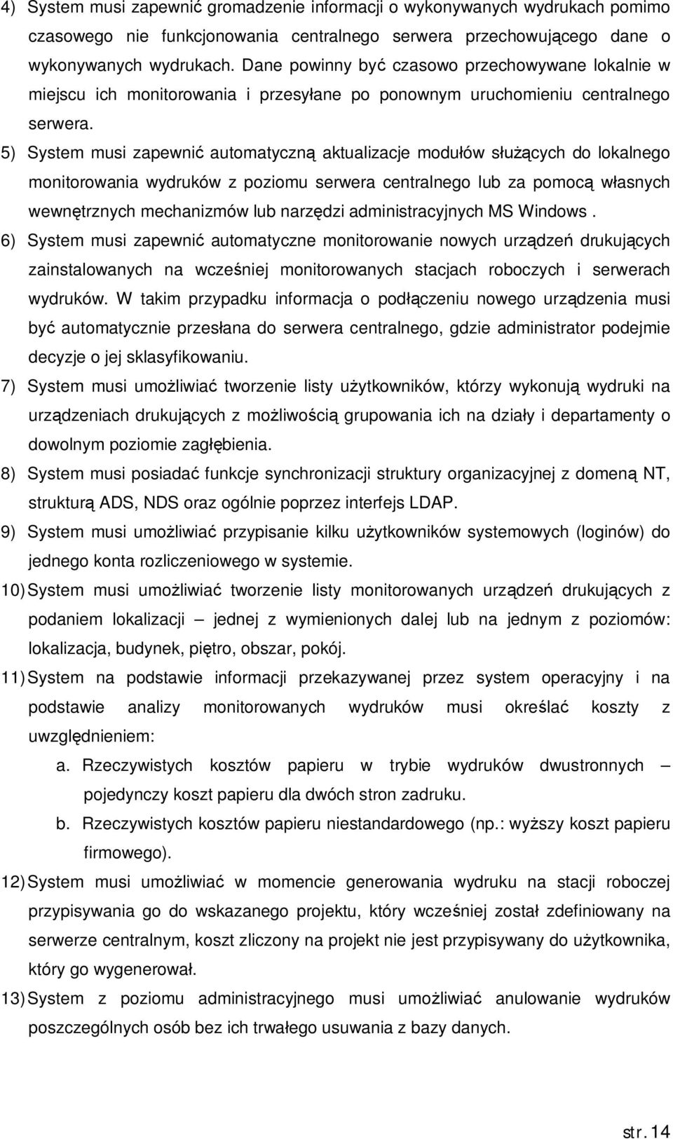 5) System musi zapewni automatyczn aktualizacje modu ów s cych do lokalnego monitorowania wydruków z poziomu serwera centralnego lub za pomoc w asnych wewn trznych mechanizmów lub narz dzi