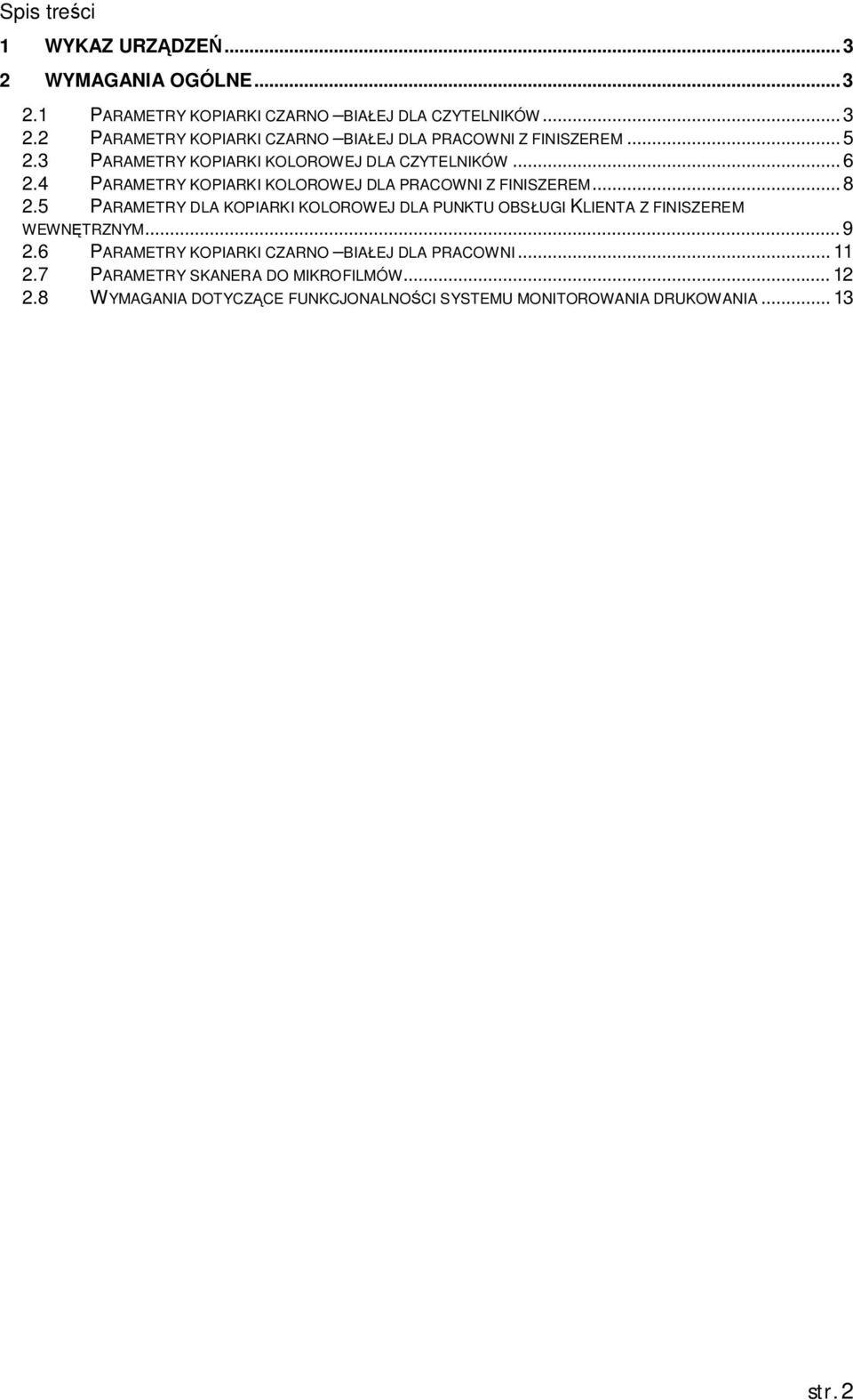 5 PARAMETRY DLA KOPIARKI KOLOROWEJ DLA PUNKTU OBS UGI KLIENTA Z FINISZEREM WEWN TRZNYM... 9 2.6 PARAMETRY KOPIARKI CZARNO BIA EJ DLA PRACOWNI.