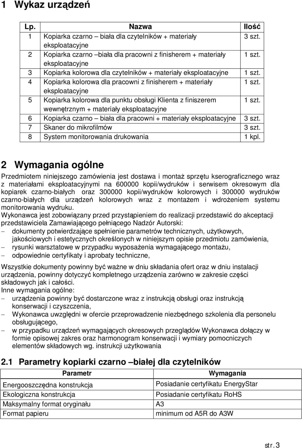 eksploatacyjne 5 Kopiarka kolorowa dla punktu obs ugi Klienta z finiszerem 1 szt. wewn trznym + materia y eksploatacyjne 6 Kopiarka czarno bia a dla pracowni + materia y eksploatacyjne 3 szt.