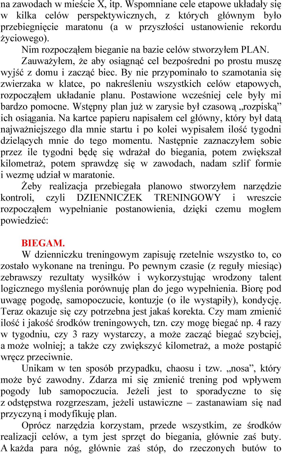 By nie przypominało to szamotania się zwierzaka w klatce, po nakreśleniu wszystkich celów etapowych, rozpocząłem układanie planu. Postawione wcześniej cele były mi bardzo pomocne.