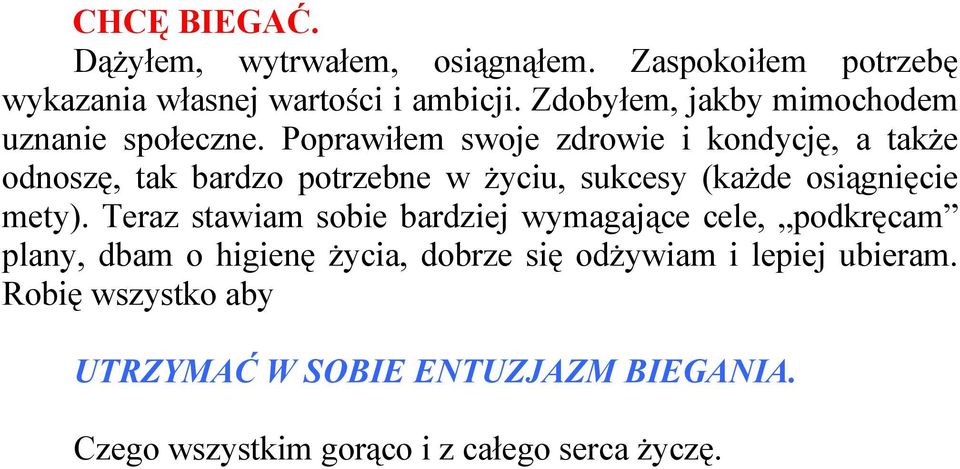 Poprawiłem swoje zdrowie i kondycję, a także odnoszę, tak bardzo potrzebne w życiu, sukcesy (każde osiągnięcie mety).