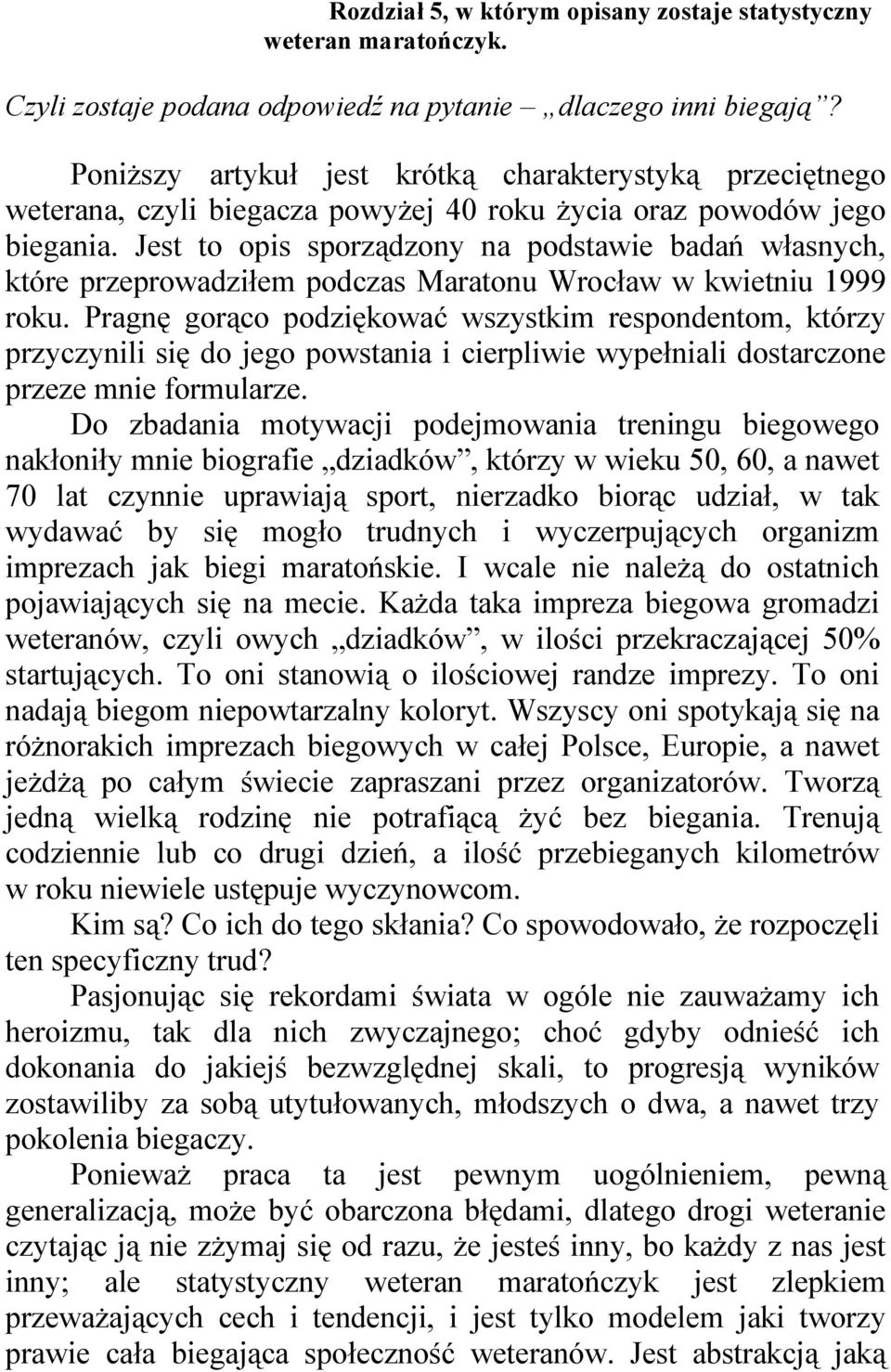 Jest to opis sporządzony na podstawie badań własnych, które przeprowadziłem podczas Maratonu Wrocław w kwietniu 1999 roku.