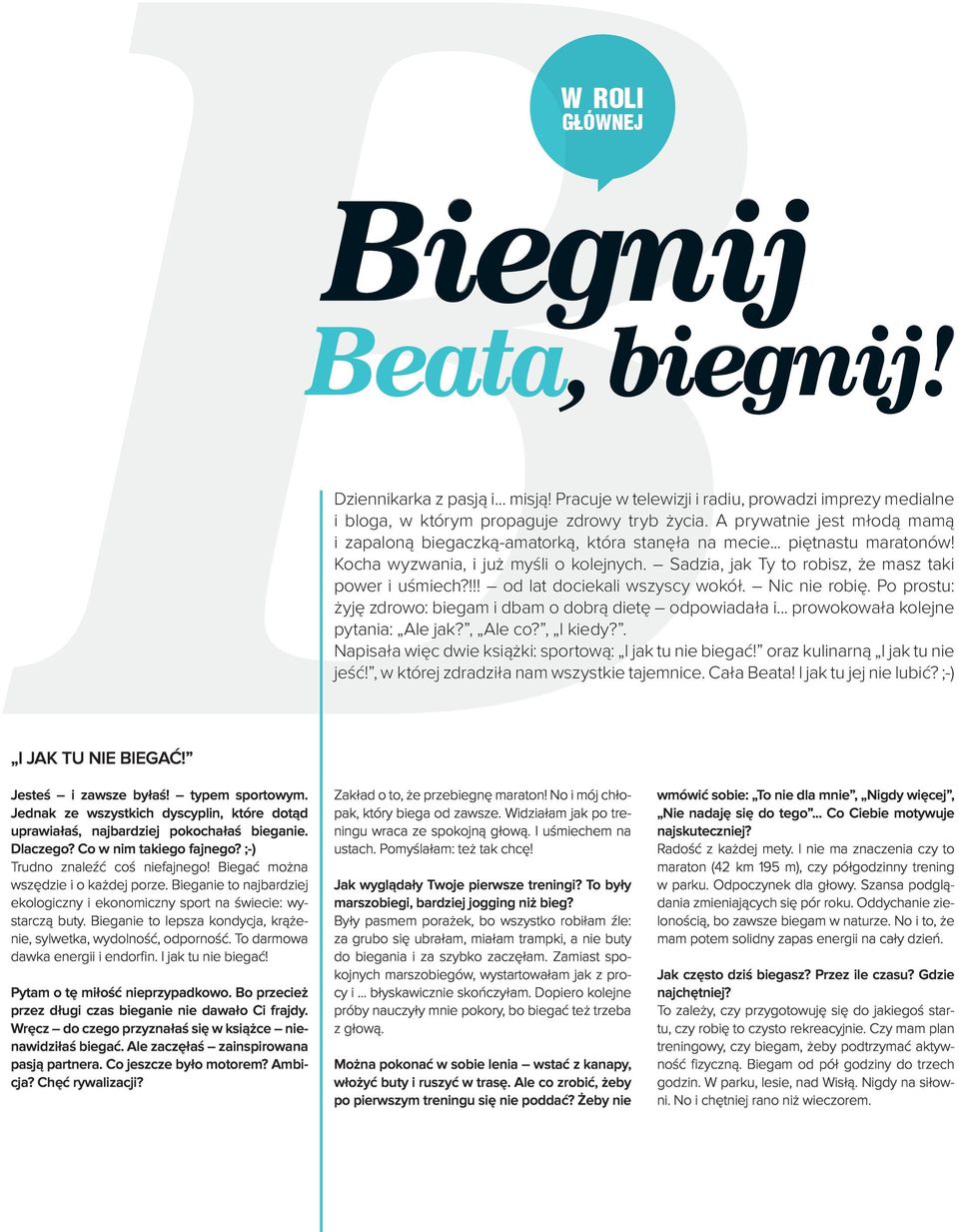 Sadzia, jak Ty to robisz, że masz taki power i uśmiech?!!! od lat dociekali wszyscy wokół. Nic nie robię. Po prostu: żyję zdrowo: biegam i dbam o dobrą dietę odpowiadała i.