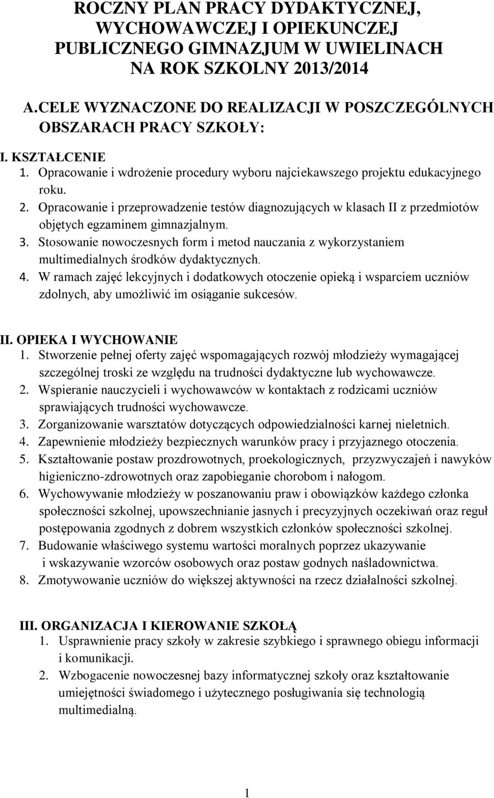 Opracowanie i przeprowadzenie testów diagnozujących w klasach II z objętych egzaminem gimnazjalnym. 3.