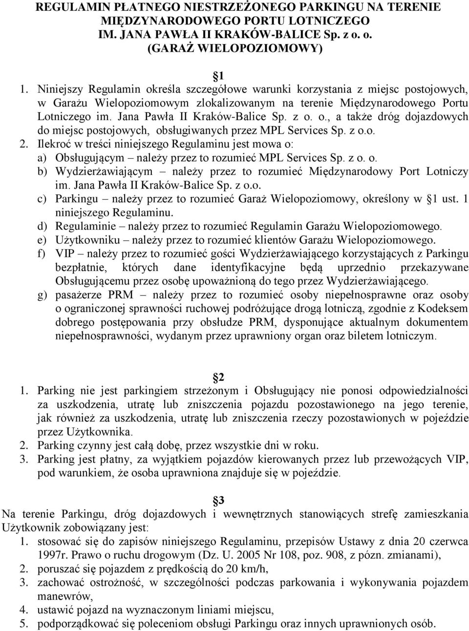 Jana Pawła II Kraków-Balice Sp. z o. o., a także dróg dojazdowych do miejsc postojowych, obsługiwanych przez MPL Services Sp. z o.o. 2.