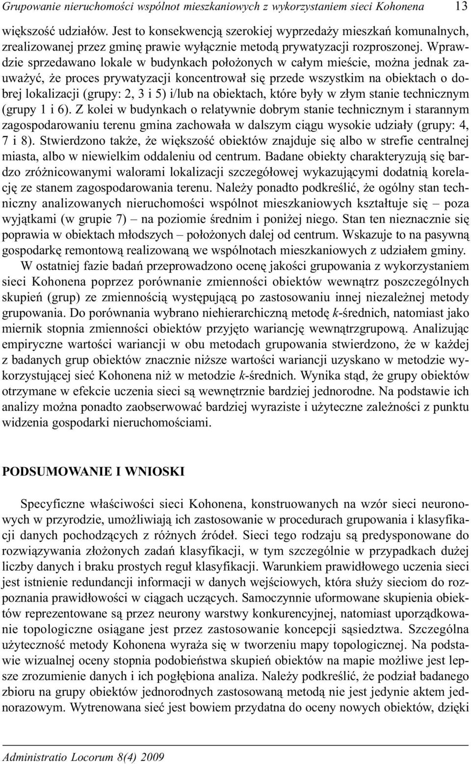 Wprawdzie sprzedawano lokale w budynkach po³o onych w ca³ym mieœcie, mo na jednak zauwa yæ, e proces prywatyzacji koncentrowa³ siê przede wszystkim na obiektach o dobrej lokalizacji (grupy: 2, 3 i 5)