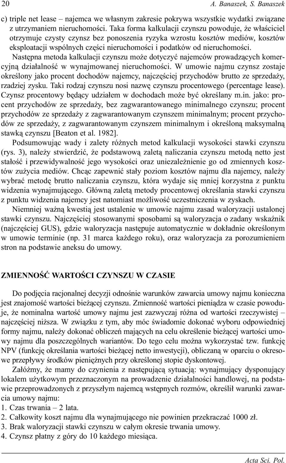 nieruchomoœci. Nastêpna metoda kalkulacji czynszu mo e dotyczyæ najemców prowadz¹cych komercyjn¹ dzia³alnoœæ w wynajmowanej nieruchomoœci.