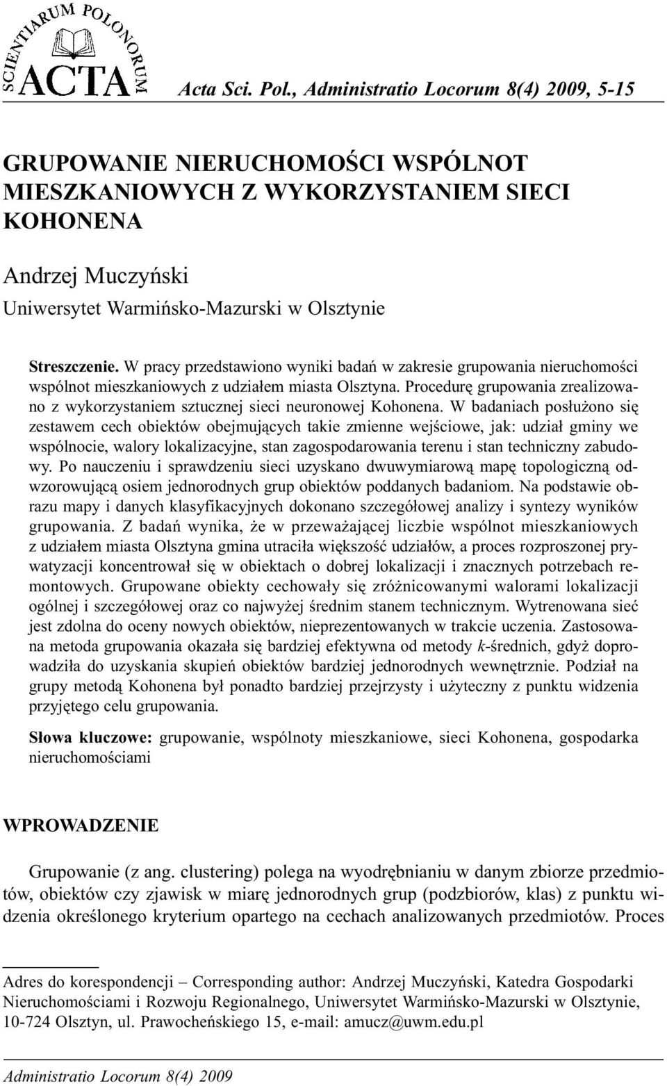 W pracy przedstawiono wyniki badañ w zakresie grupowania nieruchomoœci wspólnot mieszkaniowych z udzia³em miasta Olsztyna.