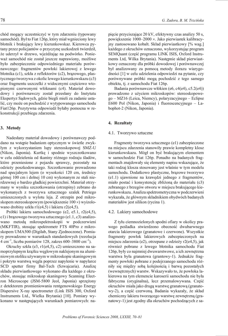 Ponie - wa samo chód nie zo sta³ jesz cze na praw iony, mo liwe by³o za bezp iecz enie od pow iedni ego ma ter ia³u po rów - nawczego: fr agm entów pow³oki la kier owej z le wego b³ot nika (c1),