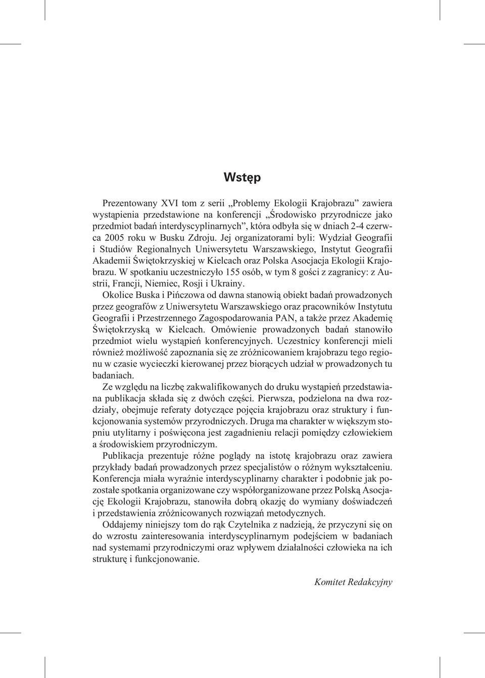 Jej orga niza to ra mi byli: Wy dzia³ Ge o gra fii i Stu diów Re gio na l nych Uni wer sy te tu Wa r sza wskie go, In sty tut Ge o gra fii Akademii Œwiêtokrzyskiej w Kielcach oraz Polska Asocjacja