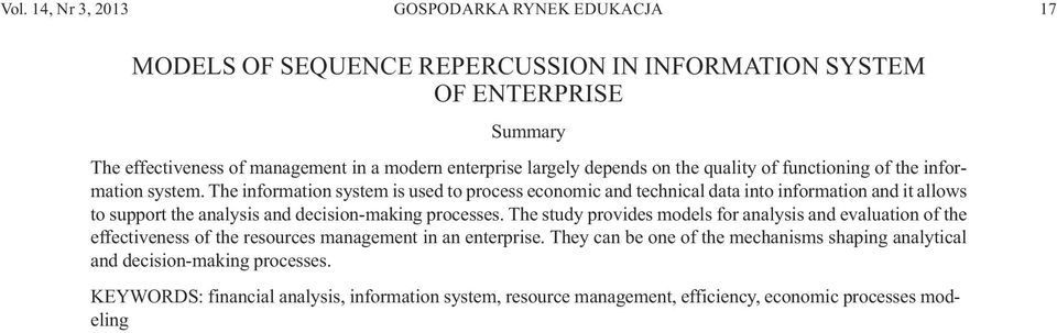 The information system is used to process economic and technical data into information and it allows to support the analysis and decision-making processes.