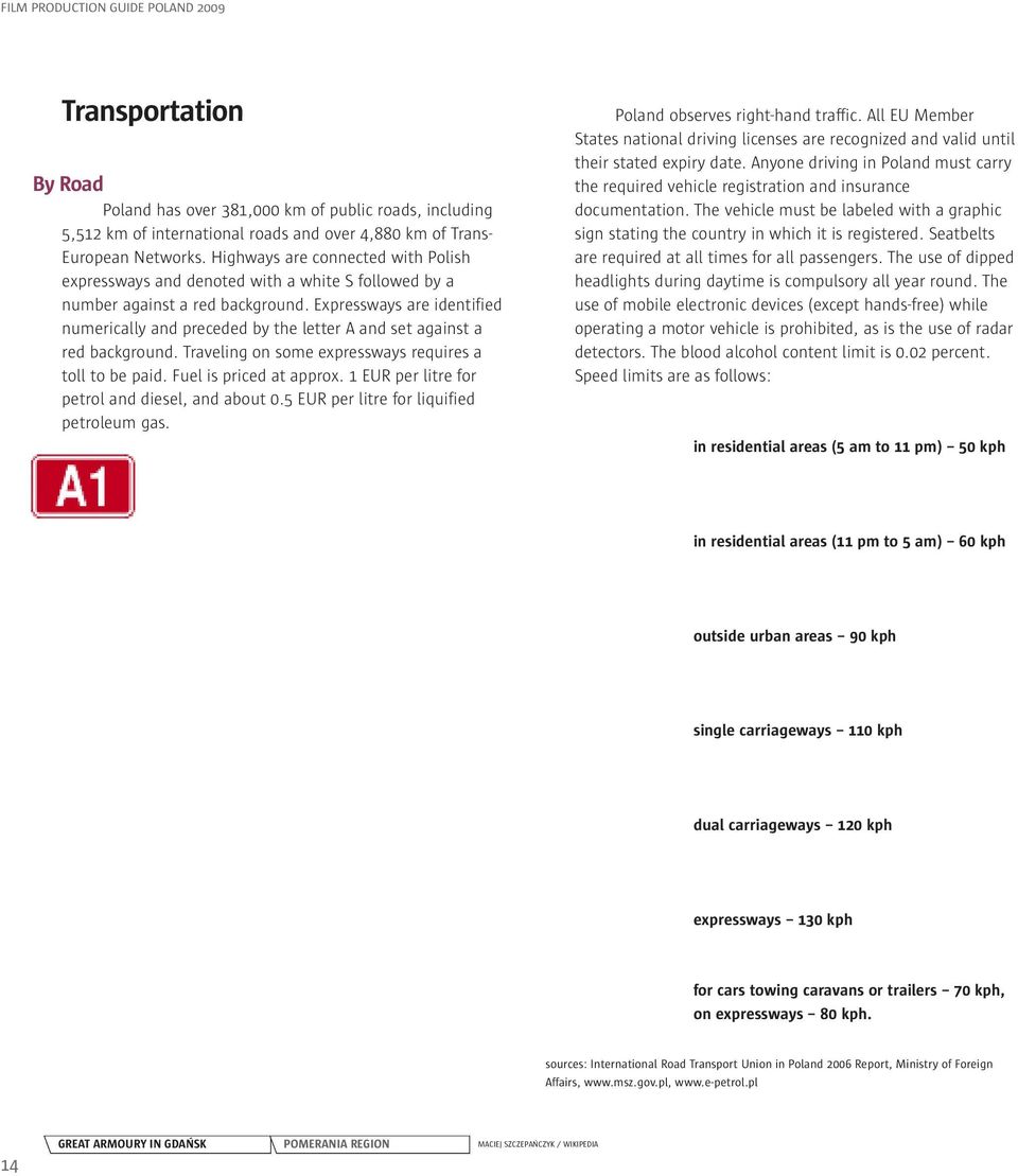 Expressways are identified numerically and preceded by the letter A and set against a red background. Traveling on some expressways requires a toll to be paid. Fuel is priced at approx.