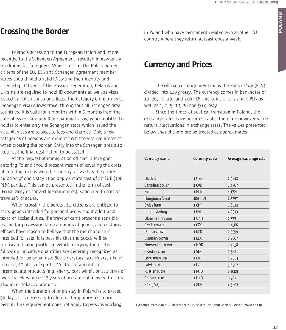 When crossing the Polish border, citizens of the EU, EEA and Schengen Agreement member states should hold a valid ID stating their identity and citizenship.