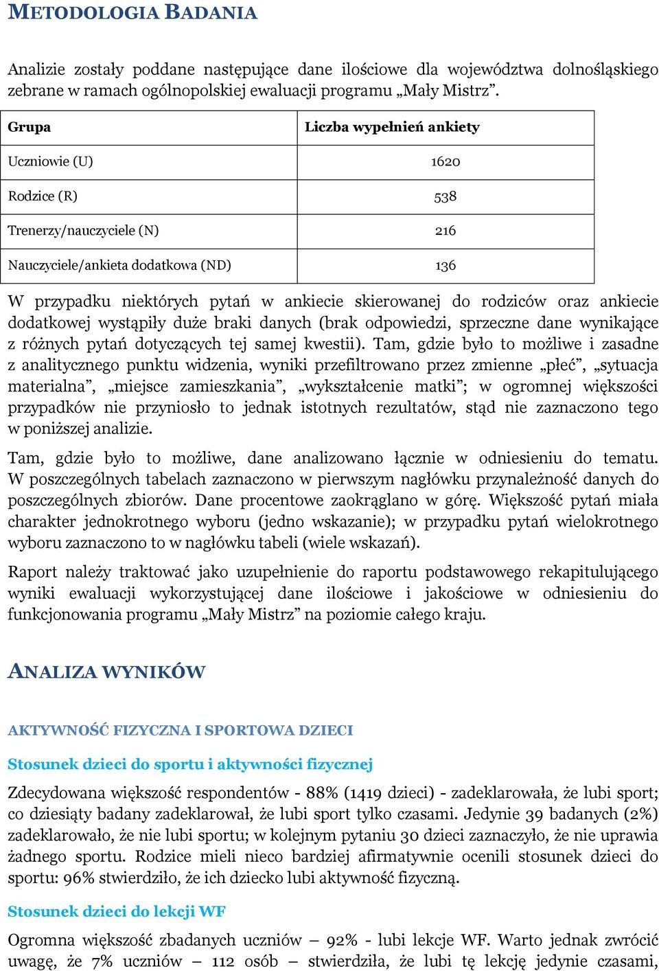 oraz ankiecie dodatkowej wystąpiły duże braki danych (brak odpowiedzi, sprzeczne dane wynikające z różnych pytań dotyczących tej samej kwestii).