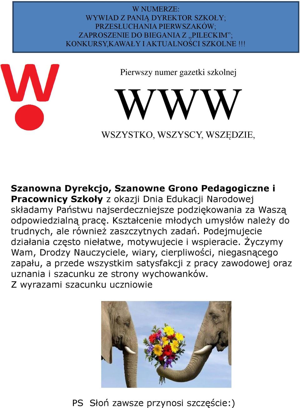 najserdeczniejsze podziękowania za Waszą odpowiedzialną pracę. Kształcenie młodych umysłów należy do trudnych, ale również zaszczytnych zadań.