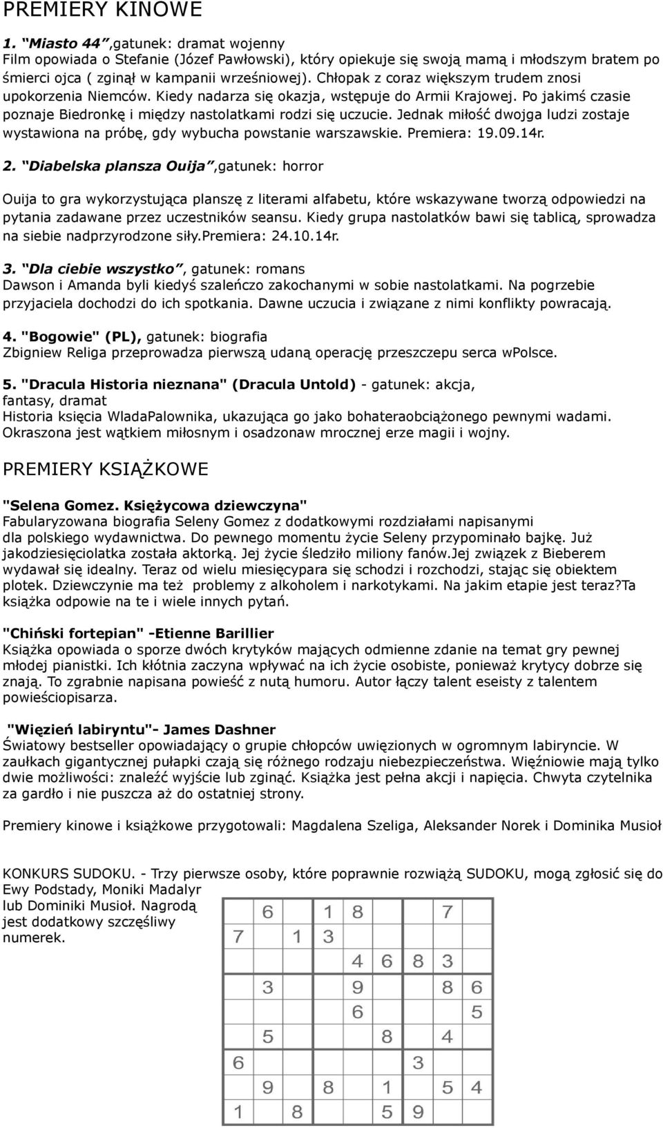 Jednak miłość dwojga ludzi zostaje wystawiona na próbę, gdy wybucha powstanie warszawskie. Premiera: 19.09.14r. 2.