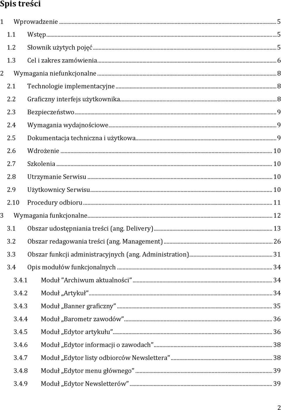 .. 11 3 Wymagania funkcjonalne... 12 3.1 Obszar udostępniania treści (ang. Delivery)... 13 3.2 Obszar redagowania treści (ang. Management)... 26 3.3 Obszar funkcji administracyjnych (ang.