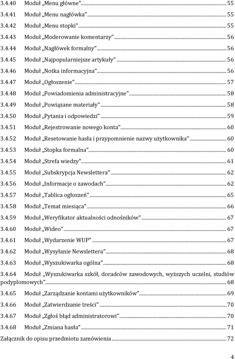 4.51 Moduł Rejestrowa nowego konta... 60 3.4.52 Moduł Resetowa hasła i przypom nazwy użytkownika... 60 3.4.53 Moduł Stopka formalna... 60 3.4.54 Moduł Strefa wiedzy... 61 3.4.55 Moduł Subskrypcja Newslettera.