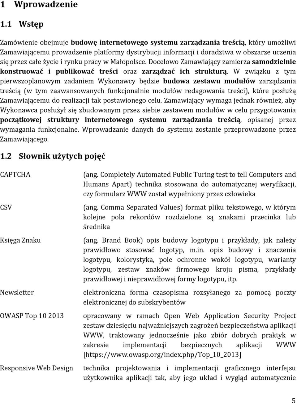 rynku pracy w Małopolsce. Docelowo Zamawiający zamierza samodziel konstruować i publikować treści oraz zarządzać ich strukturą.