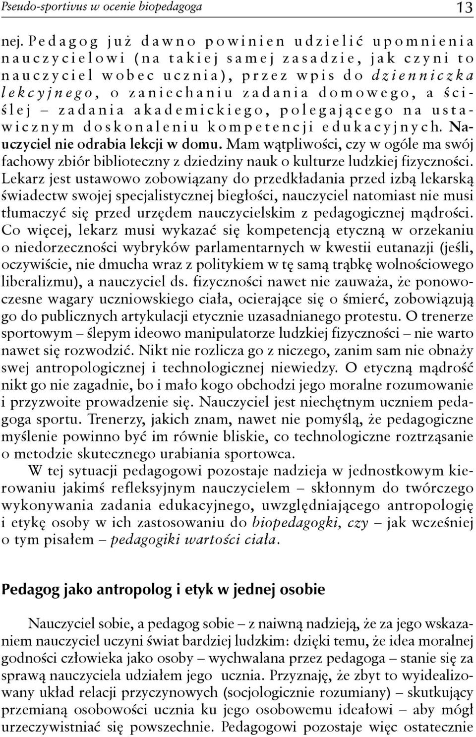 ś ciś lej zadania akademickiego, polegają cego na ustawicznym doskonaleniu kompetencji edukacyjnych. Nauczyciel nie odrabia lekcji w domu.