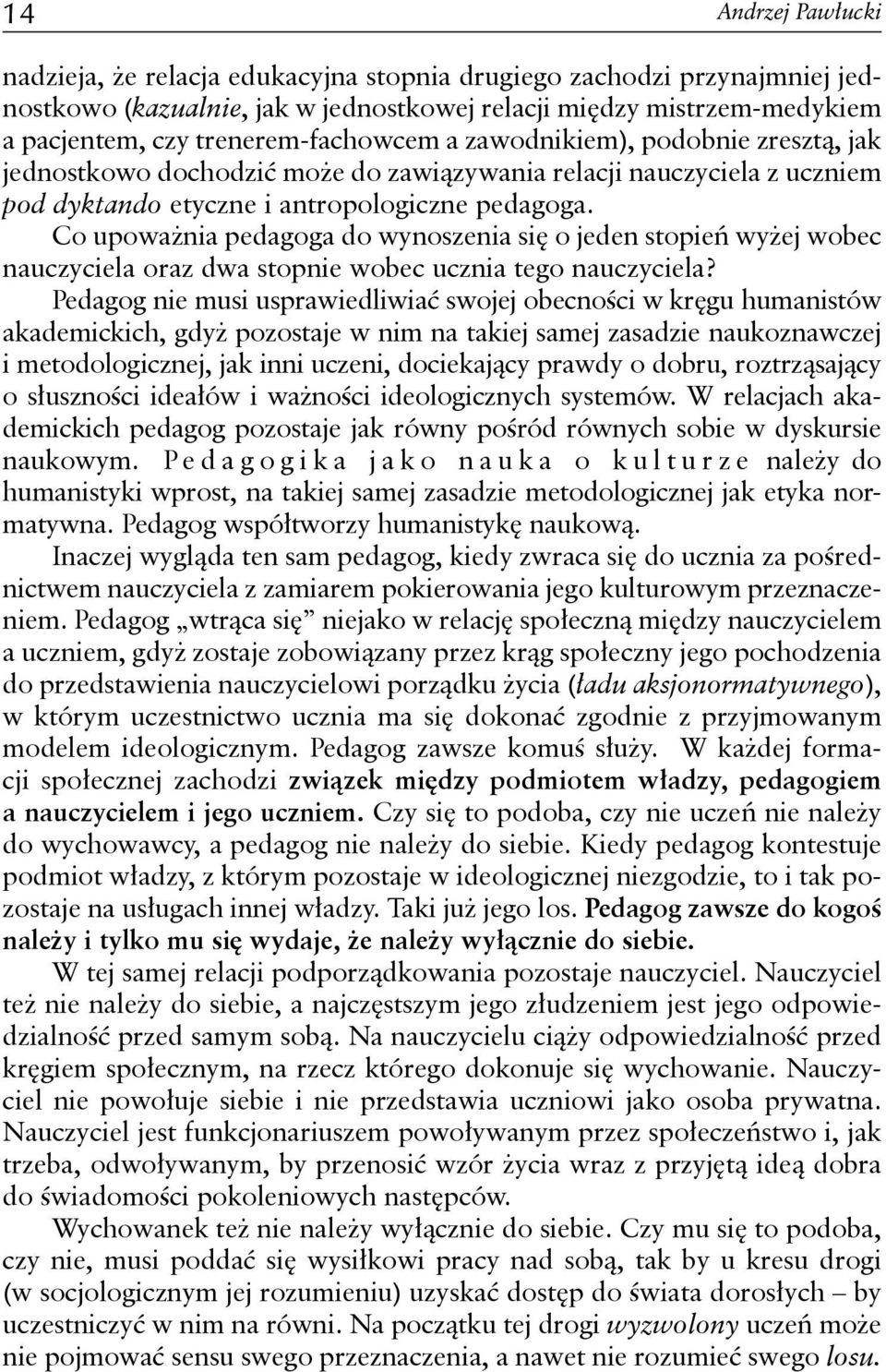 Co upoważnia pedagoga do wynoszenia się o jeden stopień wyżej wobec nauczyciela oraz dwa stopnie wobec ucznia tego nauczyciela?