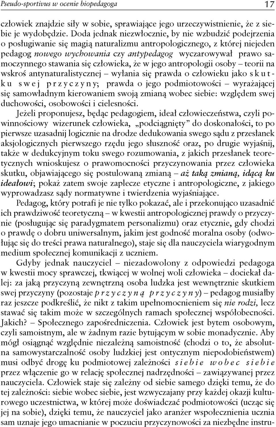 samoczynnego stawania się człowieka, że w jego antropologii osoby teorii na wskroś antynaturalistycznej wyłania się prawda o człowieku jako s k u t- ku swej przyczyny; prawda o jego podmiotowości