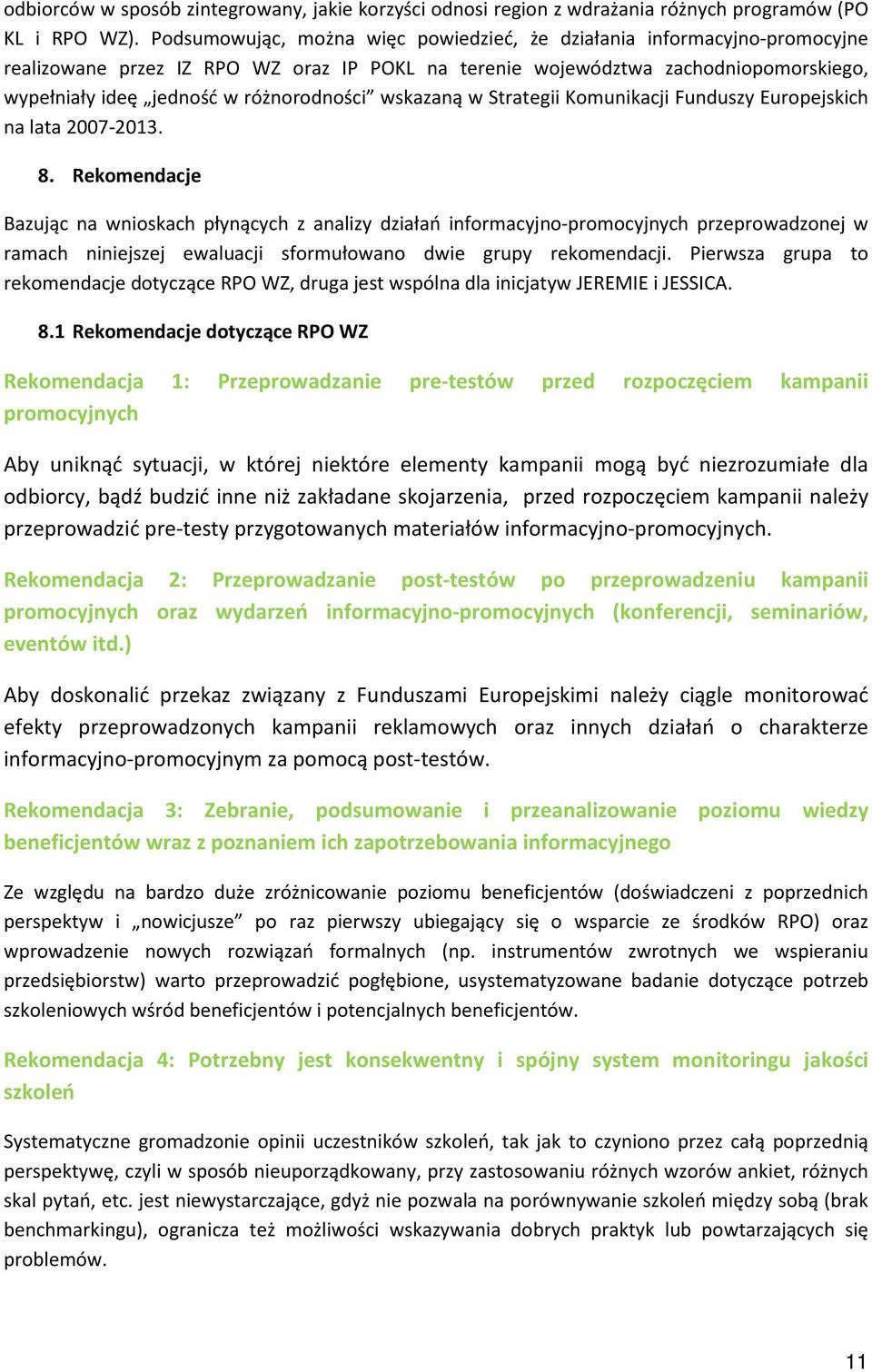 wskazaną w Strategii Komunikacji Funduszy Europejskich na lata 2007-2013. 8.