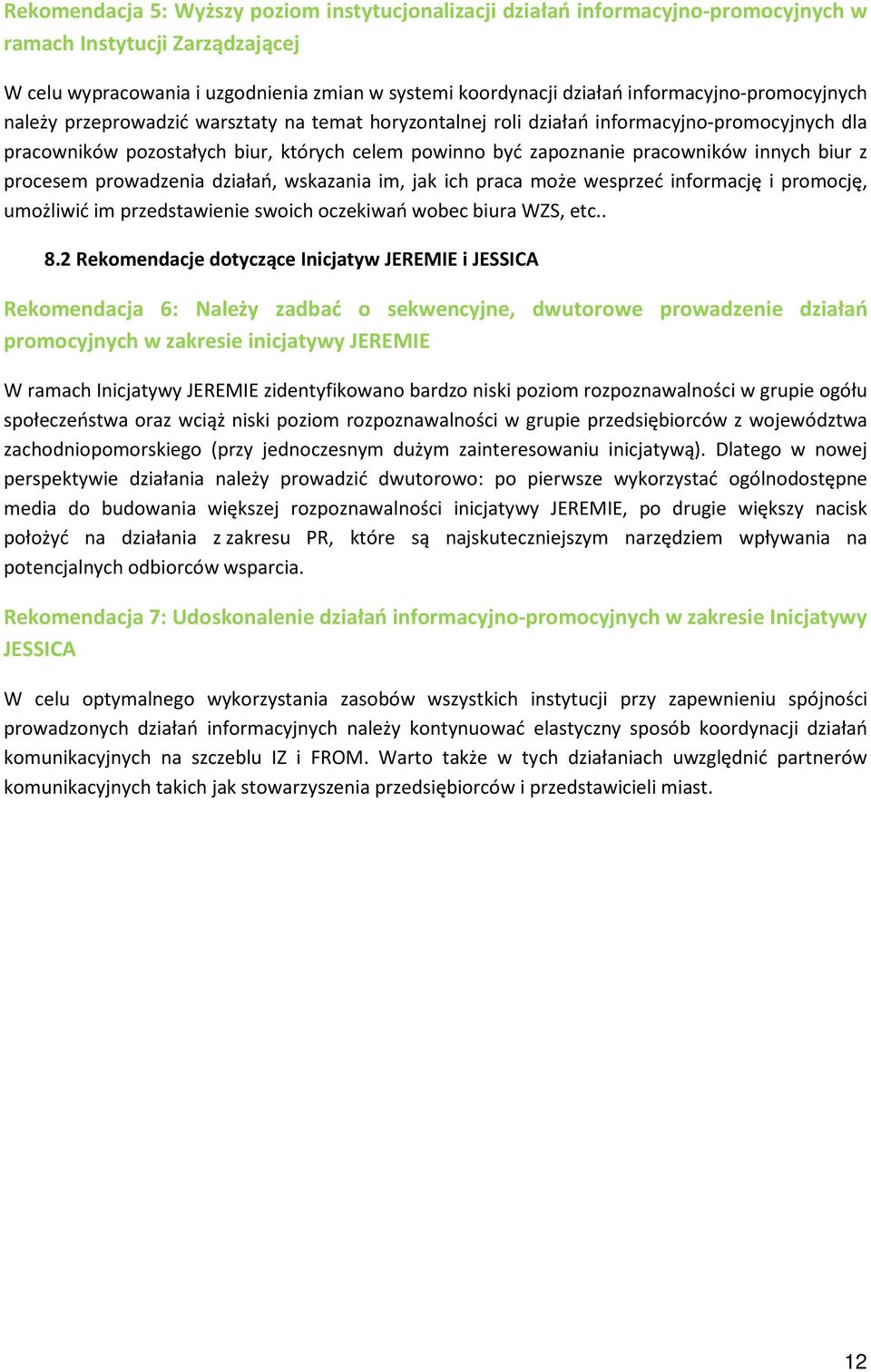 pracowników innych biur z procesem prowadzenia działań, wskazania im, jak ich praca może wesprzeć informację i promocję, umożliwić im przedstawienie swoich oczekiwań wobec biura WZS, etc.. 8.