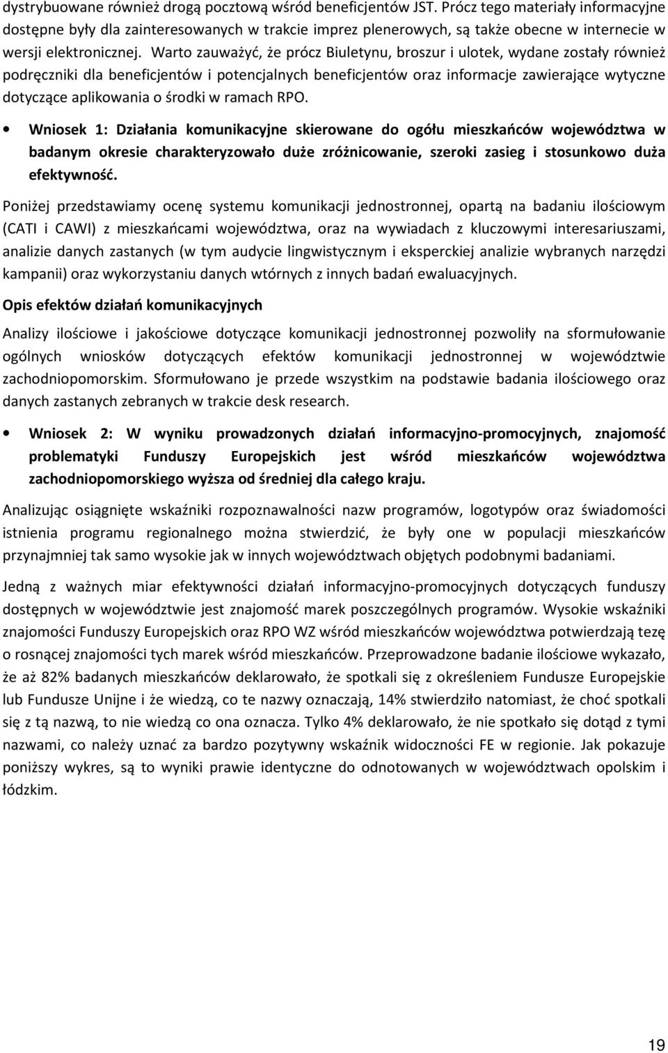 Warto zauważyć, że prócz Biuletynu, broszur i ulotek, wydane zostały również podręczniki dla beneficjentów i potencjalnych beneficjentów oraz informacje zawierające wytyczne dotyczące aplikowania o