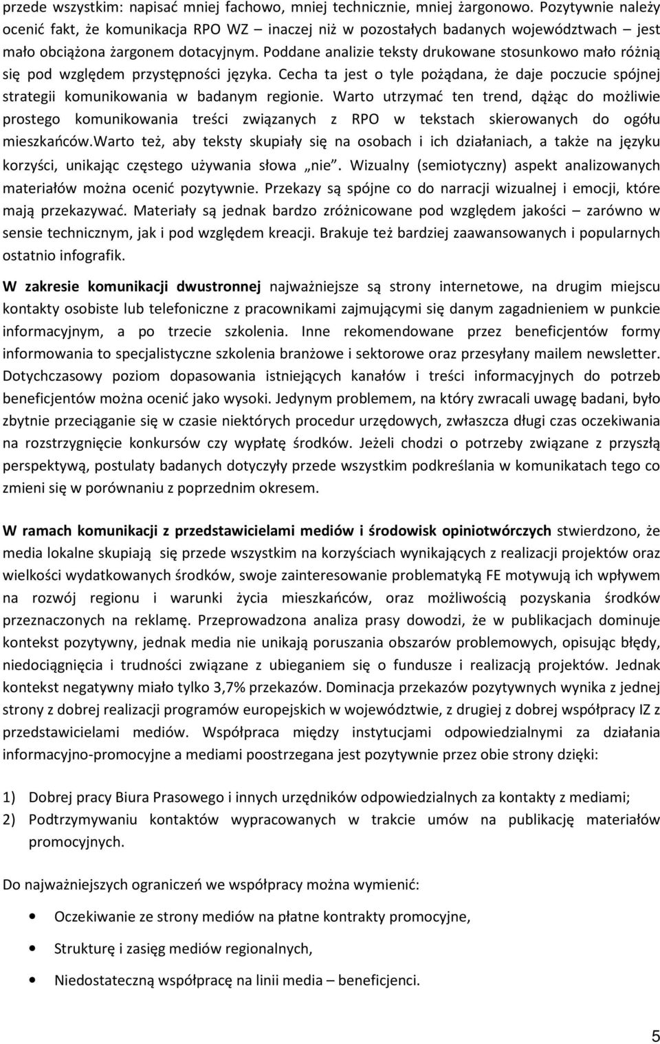 Poddane analizie teksty drukowane stosunkowo mało różnią się pod względem przystępności języka. Cecha ta jest o tyle pożądana, że daje poczucie spójnej strategii komunikowania w badanym regionie.