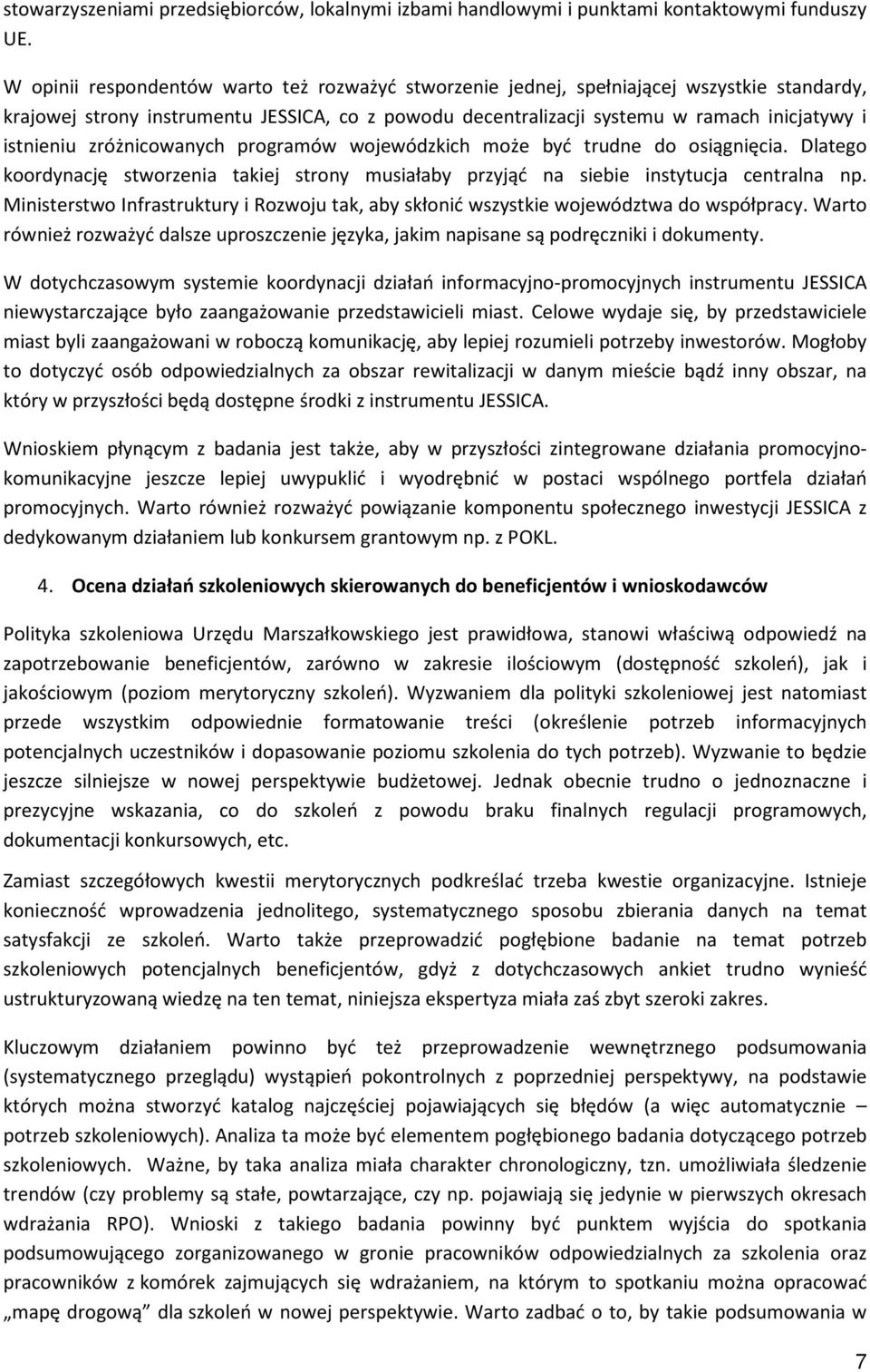 zróżnicowanych programów wojewódzkich może być trudne do osiągnięcia. Dlatego koordynację stworzenia takiej strony musiałaby przyjąć na siebie instytucja centralna np.