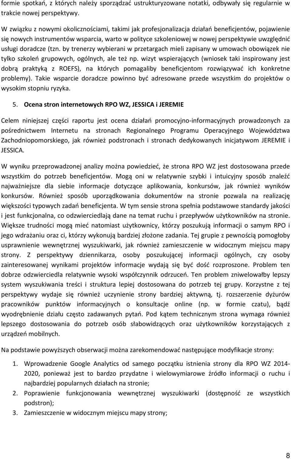 usługi doradcze (tzn. by trenerzy wybierani w przetargach mieli zapisany w umowach obowiązek nie tylko szkoleń grupowych, ogólnych, ale też np.