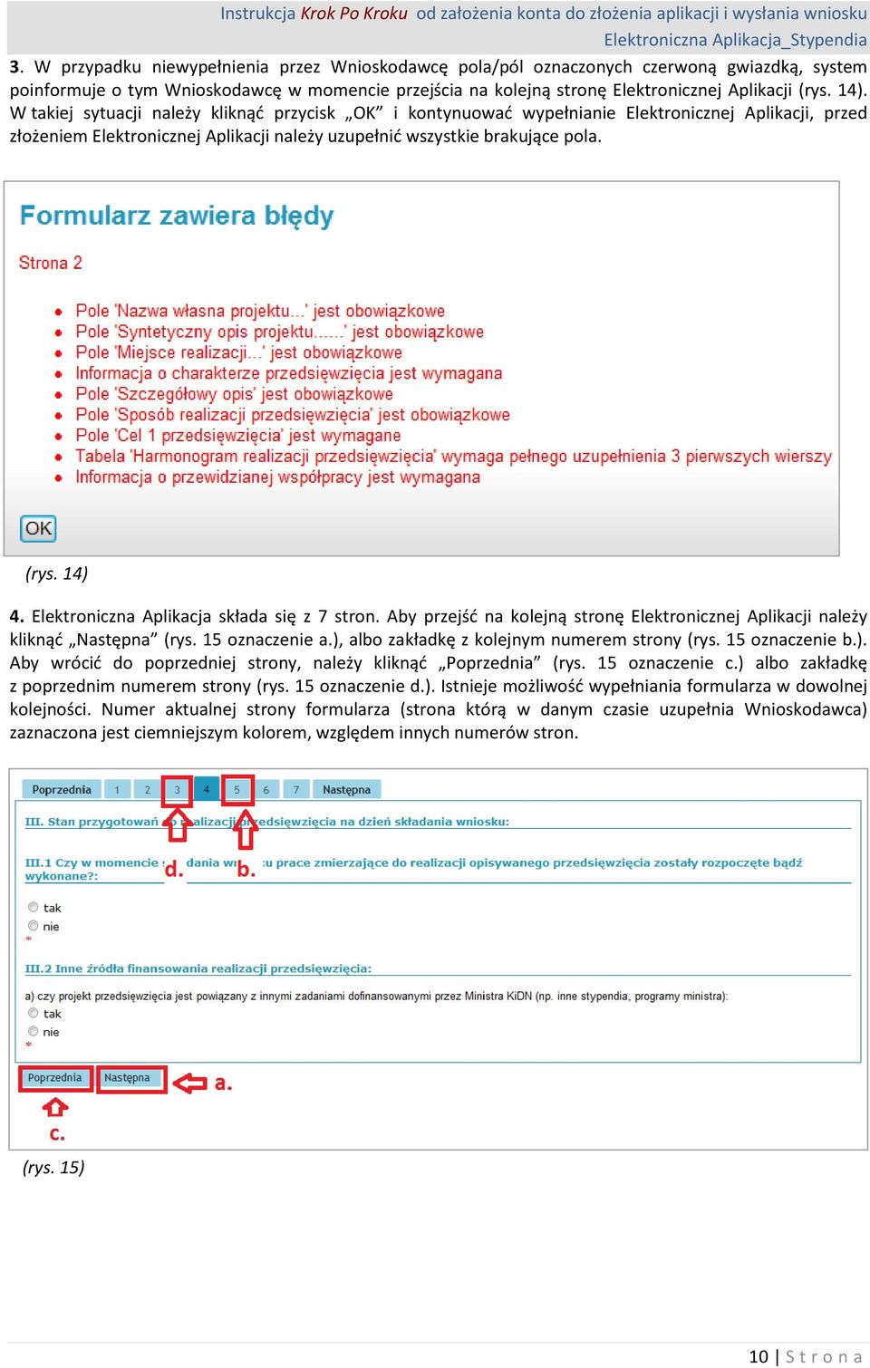 Elektroniczna Aplikacja składa się z 7 stron. Aby przejść na kolejną stronę Elektronicznej Aplikacji należy kliknąć Następna (rys. 15 oznaczenie a.), albo zakładkę z kolejnym numerem strony (rys.