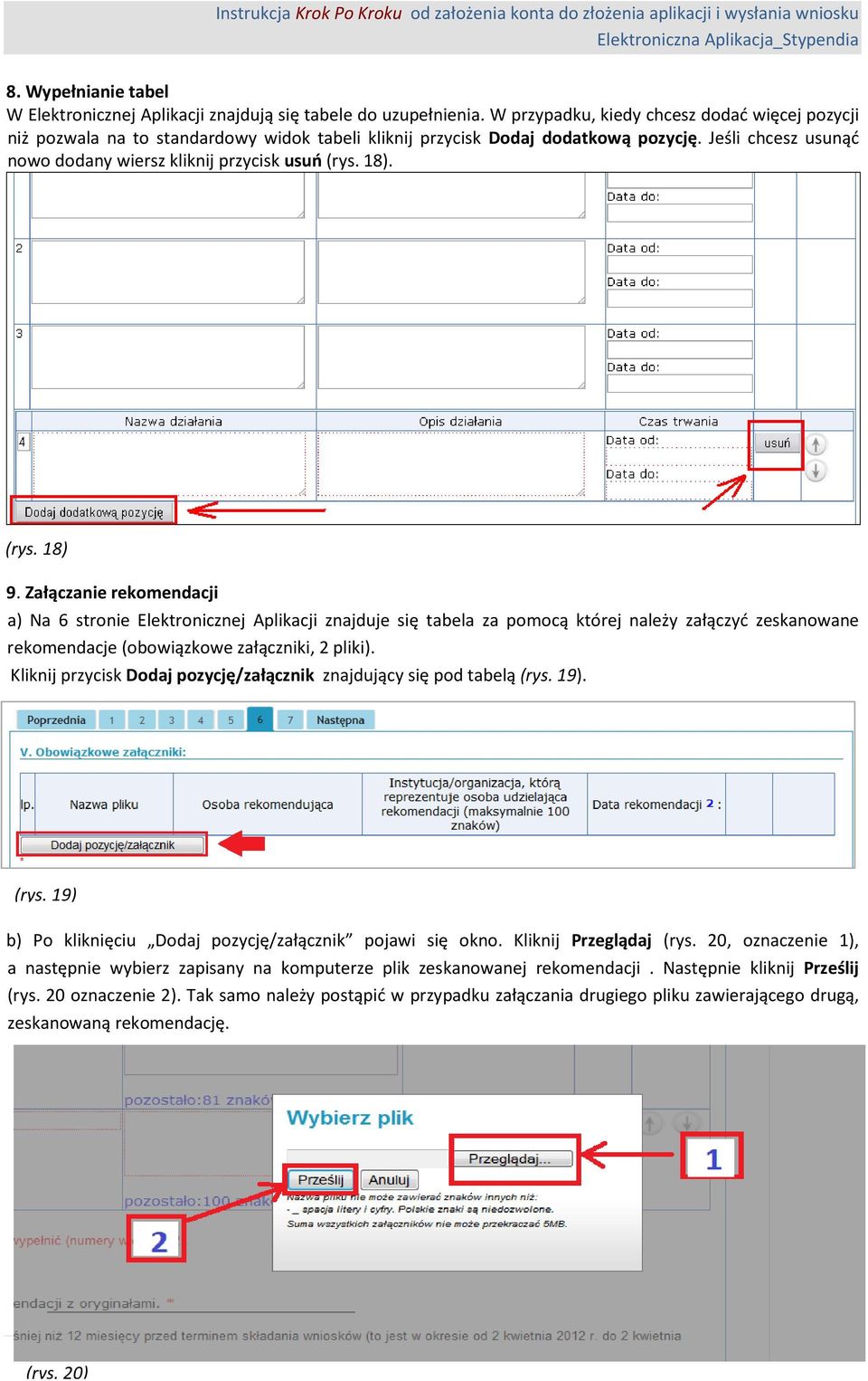 18). (rys. 18) 9. Załączanie rekomendacji a) Na 6 stronie Elektronicznej Aplikacji znajduje się tabela za pomocą której należy załączyć zeskanowane rekomendacje (obowiązkowe załączniki, 2 pliki).