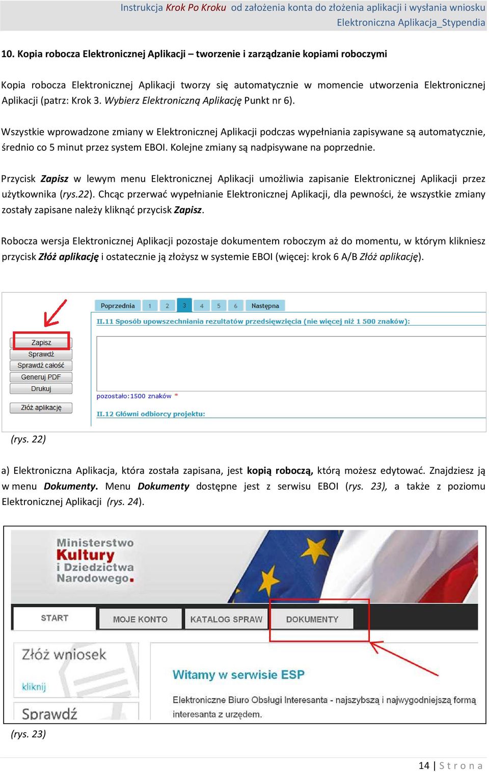 Wszystkie wprowadzone zmiany w Elektronicznej Aplikacji podczas wypełniania zapisywane są automatycznie, średnio co 5 minut przez system EBOI. Kolejne zmiany są nadpisywane na poprzednie.