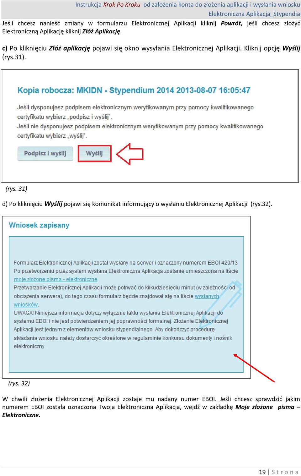 31). (rys. 31) d) Po kliknięciu Wyślij pojawi się komunikat informujący o wysłaniu Elektronicznej Aplikacji (rys.32). (rys. 32) W chwili złożenia Elektronicznej Aplikacji zostaje mu nadany numer EBOI.