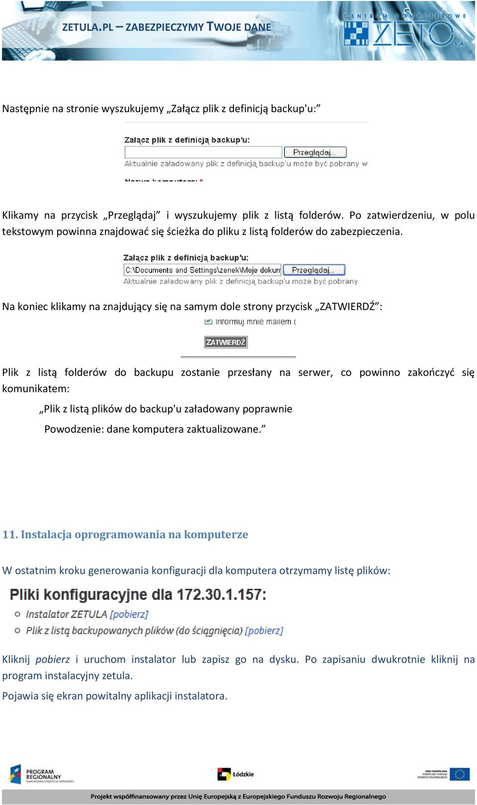 Na koniec klikamy na znajdujący się na samym dole strony przycisk ZATWIERDŹ : Plik z listą folderów do backupu zostanie przesłany na serwer, co powinno zakończyć się komunikatem: Plik z listą plików