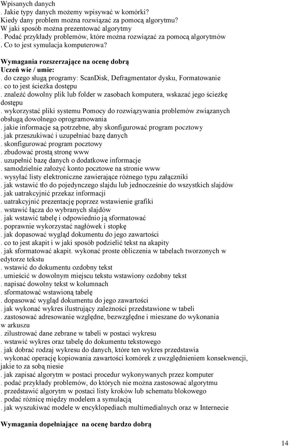 do czego sługą programy: ScanDisk, Defragmentator dysku, Formatowanie. co to jest ścieżka dostępu. znaleźć dowolny plik lub folder w zasobach komputera, wskazać jego ścieżkę dostępu.