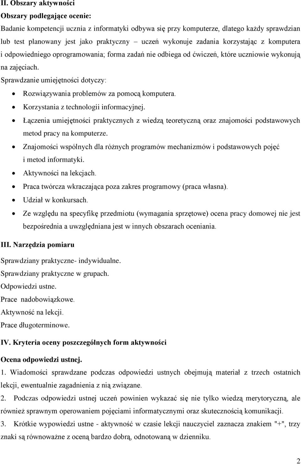 Sprawdzanie umiejętności dotyczy: Rozwiązywania problemów za pomocą komputera. Korzystania z technologii informacyjnej.