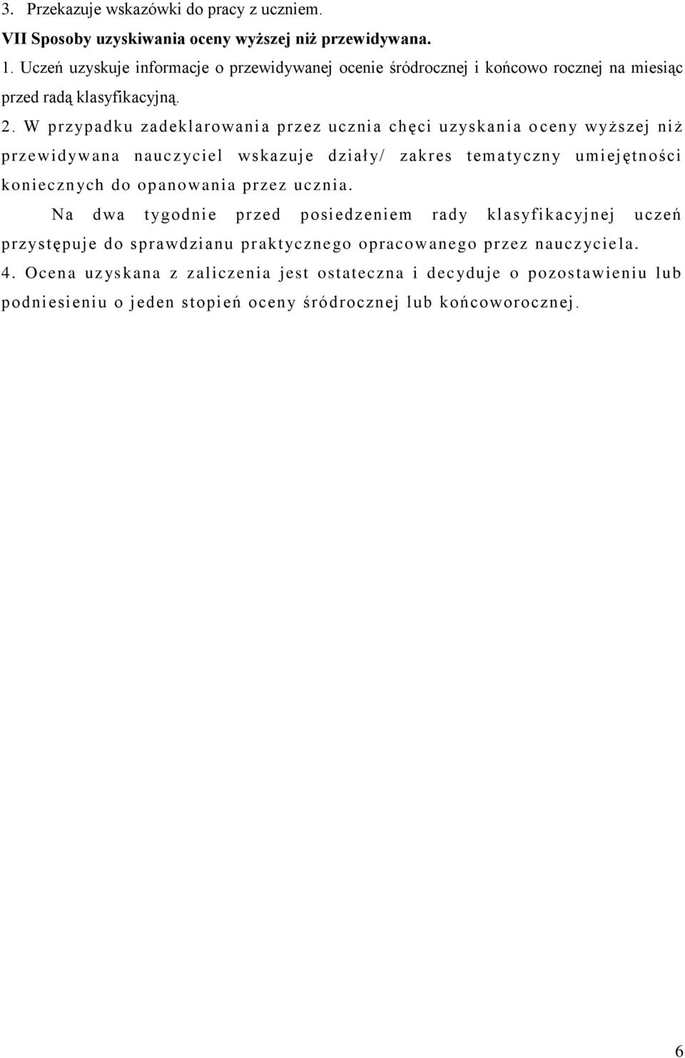 W przypadku zadeklarowania przez ucznia chęci uzyskania o ceny wyższej niż przewidywana nauczyciel wskazuje działy/ zakres tematyczny umiejętności koniecznych do opanowania