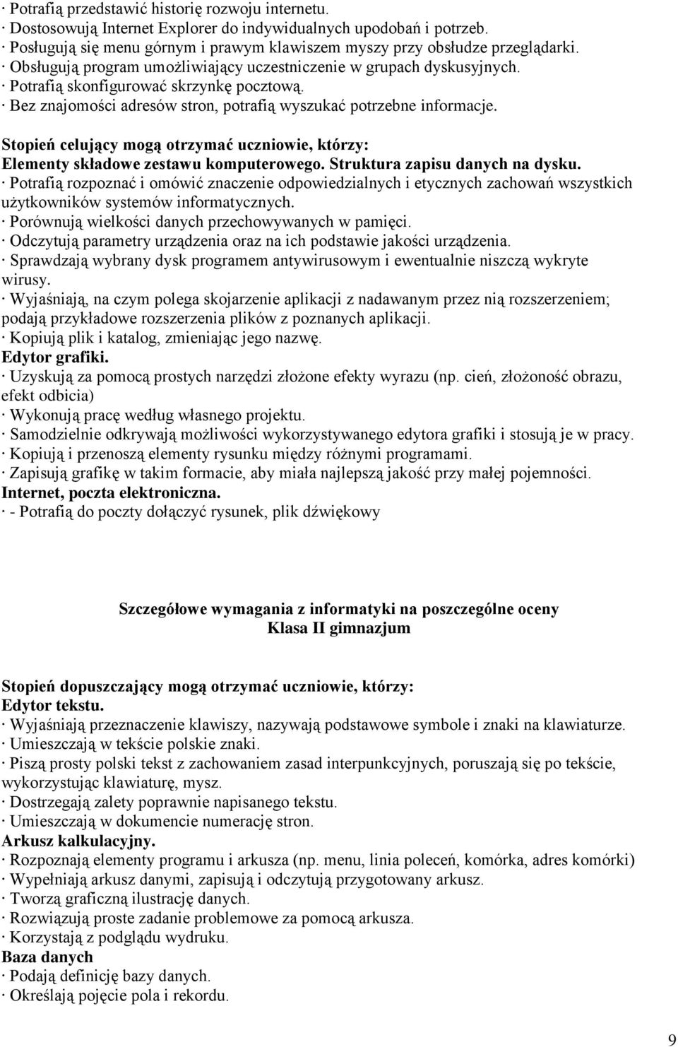 Stopień celujący mogą otrzymać uczniowie, którzy: Elementy składowe zestawu komputerowego. Struktura zapisu danych na dysku.