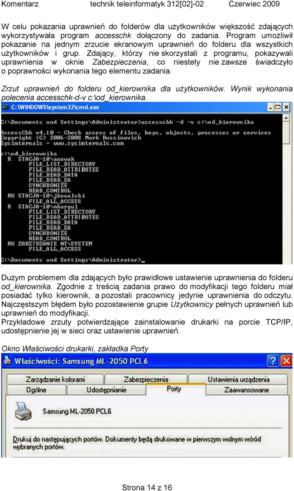 Zdający, którzy nie skorzystali z programu, pokazywali uprawnienia w oknie Zabezpieczenia, co niestety nie zawsze świadczyło o poprawności wykonania tego elementu zadania.