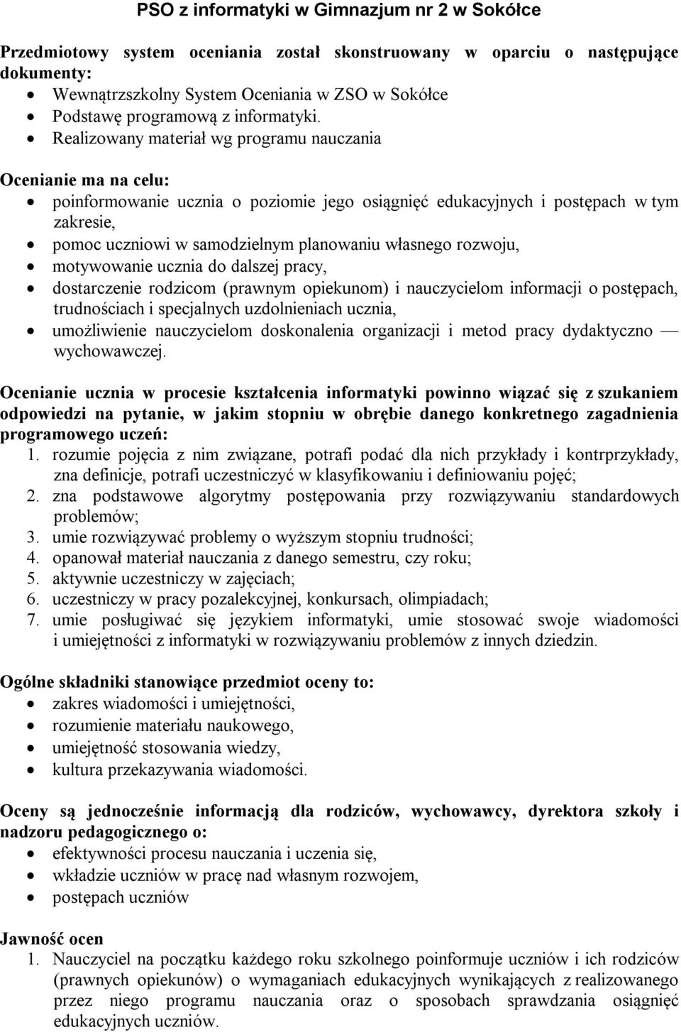 Realizowany materiał wg programu nauczania Ocenianie ma na celu: poinformowanie ucznia o poziomie jego osiągnięć edukacyjnych i postępach w tym zakresie, pomoc uczniowi w samodzielnym planowaniu
